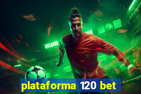 plataforma 120 bet